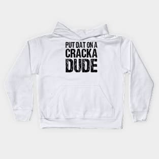 Put That On A Cracka Dude Funny Stale Cracker Distressed Kids Hoodie